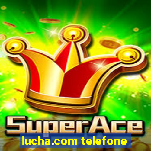 lucha.com telefone